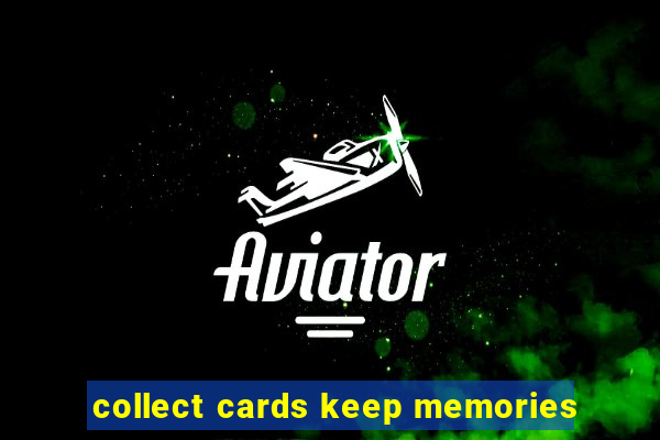 collect cards keep memories